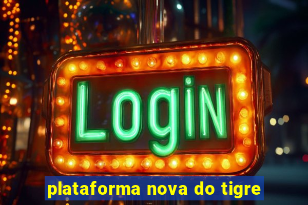 plataforma nova do tigre